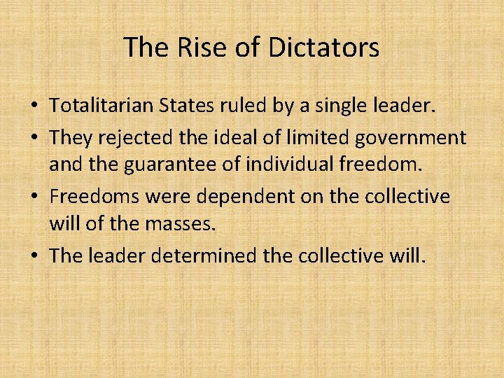 The Rise of Dictators • Totalitarian States ruled by a single leader. • They