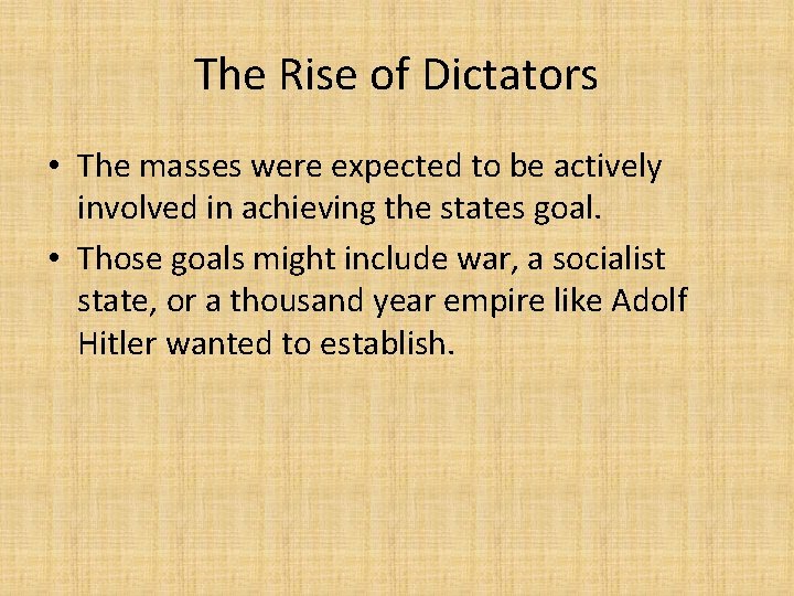 The Rise of Dictators • The masses were expected to be actively involved in