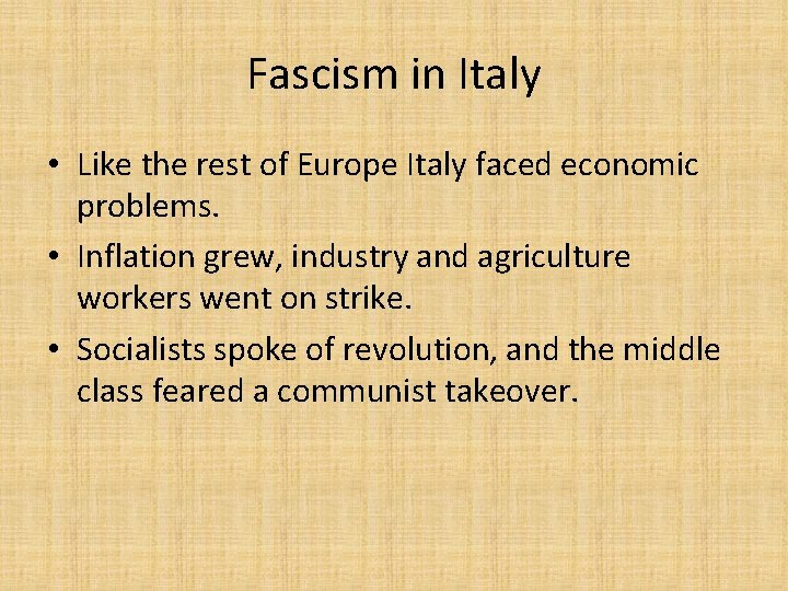 Fascism in Italy • Like the rest of Europe Italy faced economic problems. •