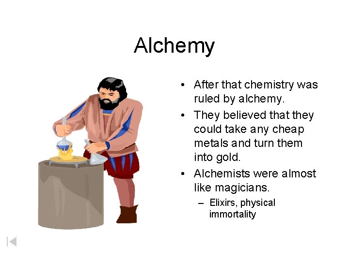 Alchemy • After that chemistry was ruled by alchemy. • They believed that they