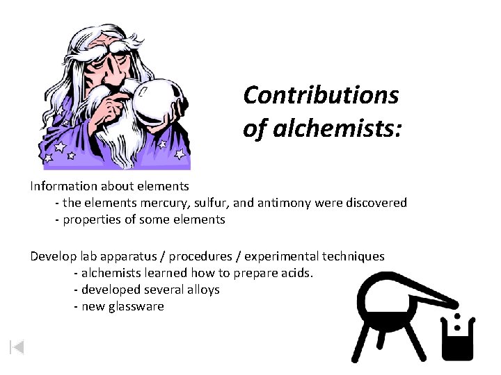 Contributions of alchemists: Information about elements - the elements mercury, sulfur, and antimony were