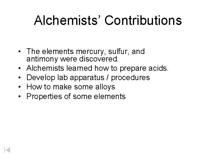 Alchemists’ Contributions • The elements mercury, sulfur, and antimony were discovered. • Alchemists learned