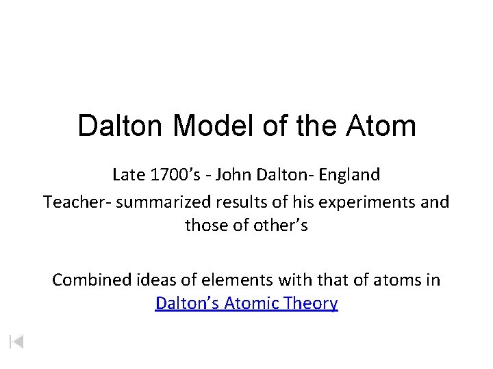 Dalton Model of the Atom Late 1700’s - John Dalton- England Teacher- summarized results