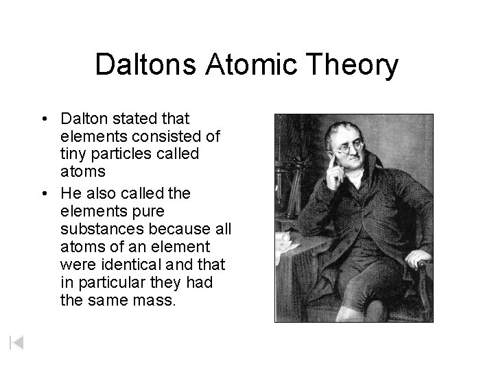 Daltons Atomic Theory • Dalton stated that elements consisted of tiny particles called atoms