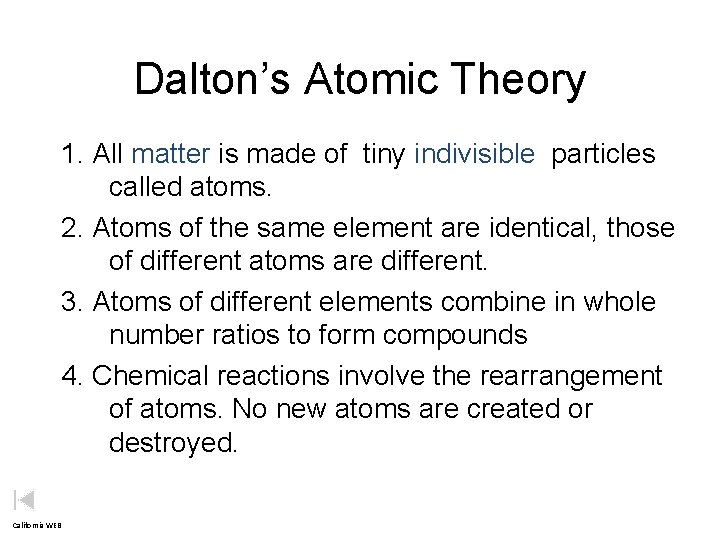 Dalton’s Atomic Theory 1. All matter is made of tiny indivisible particles called atoms.