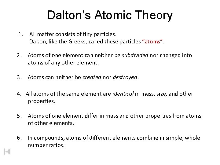 Dalton’s Atomic Theory 1. All matter consists of tiny particles. Dalton, like the Greeks,