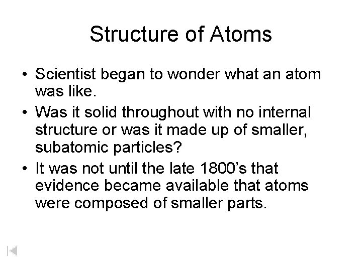 Structure of Atoms • Scientist began to wonder what an atom was like. •