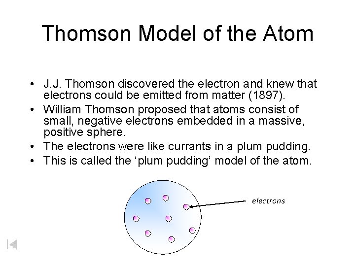 Thomson Model of the Atom • J. J. Thomson discovered the electron and knew