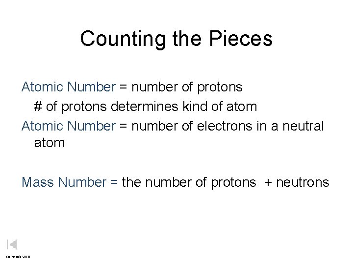 Counting the Pieces Atomic Number = number of protons # of protons determines kind