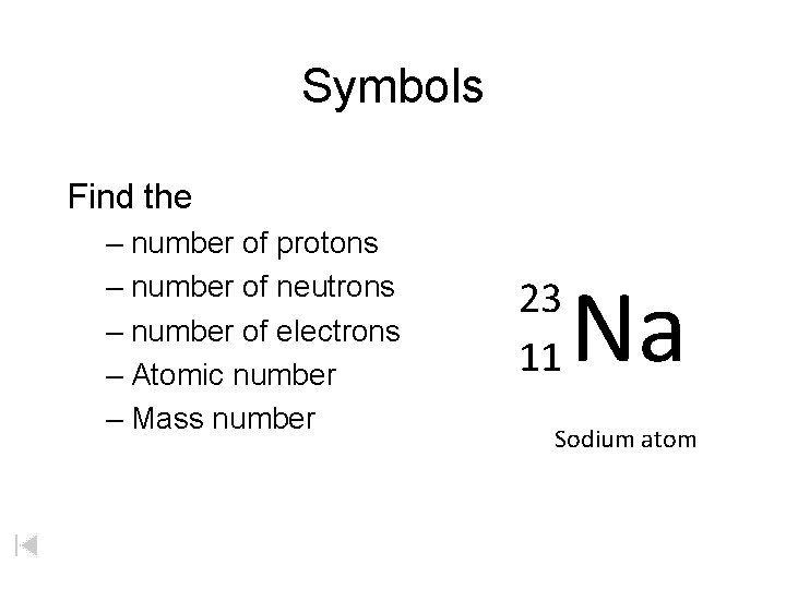 Symbols Find the – number of protons – number of neutrons – number of