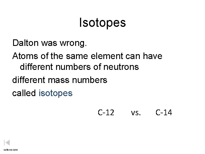 Isotopes Dalton was wrong. Atoms of the same element can have different numbers of