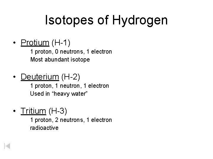 Isotopes of Hydrogen • Protium (H-1) 1 proton, 0 neutrons, 1 electron Most abundant