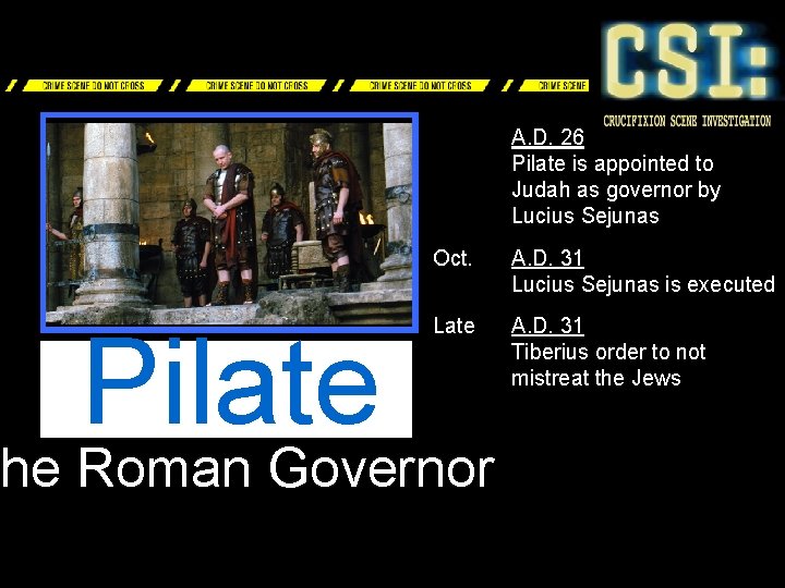 A. D. 26 Pilate is appointed to Judah as governor by Lucius Sejunas Pilate