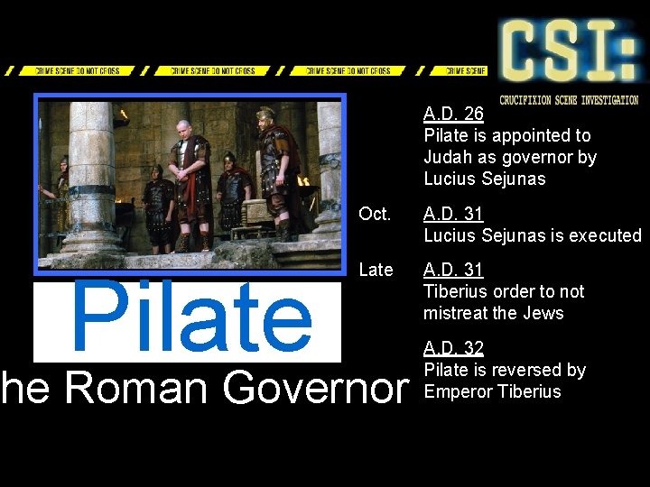 A. D. 26 Pilate is appointed to Judah as governor by Lucius Sejunas Pilate