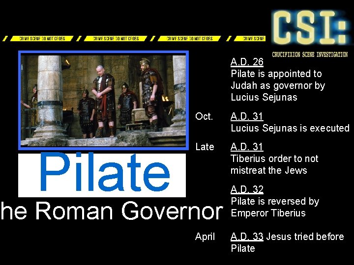 A. D. 26 Pilate is appointed to Judah as governor by Lucius Sejunas Pilate