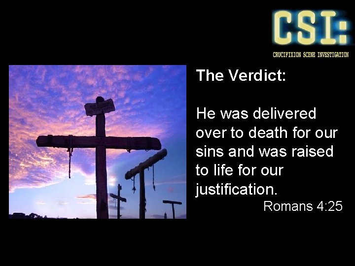The Verdict: He was delivered over to death for our sins and was raised