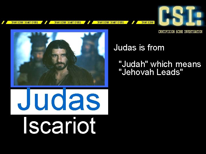 Judas is from "Judah" which means "Jehovah Leads" Judas Iscariot 