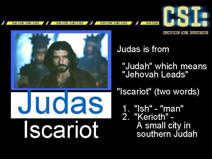 Judas is from "Judah" which means "Jehovah Leads" Judas Iscariot "Iscariot" (two words) 1.