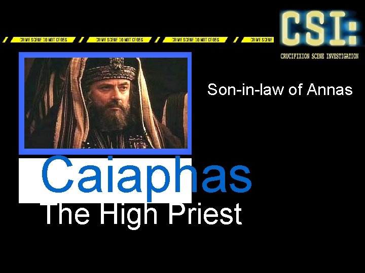 Son-in-law of Annas Caiaphas The High Priest 