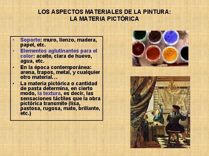 LOS ASPECTOS MATERIALES DE LA PINTURA: LA MATERIA PICTÓRICA • • Soporte: muro, lienzo,