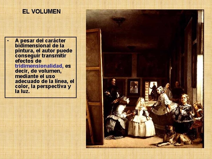 EL VOLUMEN • A pesar del carácter bidimensional de la pintura, el autor puede