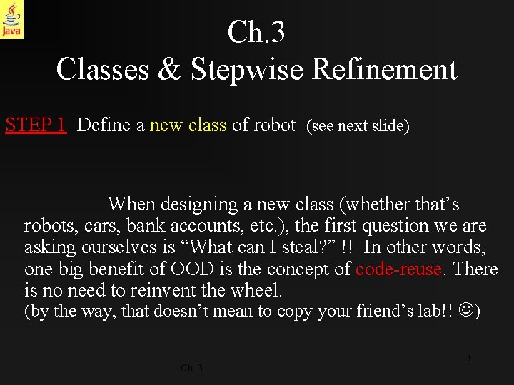 Ch. 3 Classes & Stepwise Refinement STEP 1 Define a new class of robot