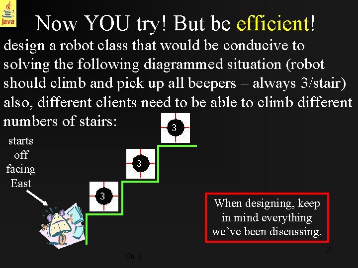 Now YOU try! But be efficient! design a robot class that would be conducive