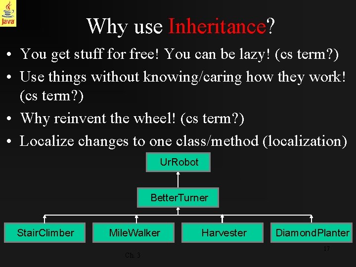 Why use Inheritance? • You get stuff for free! You can be lazy! (cs