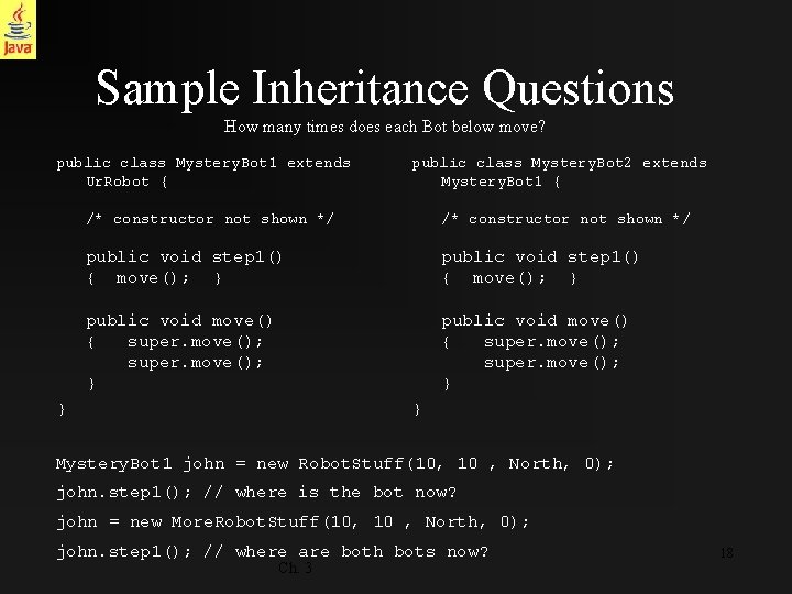 Sample Inheritance Questions How many times does each Bot below move? public class Mystery.
