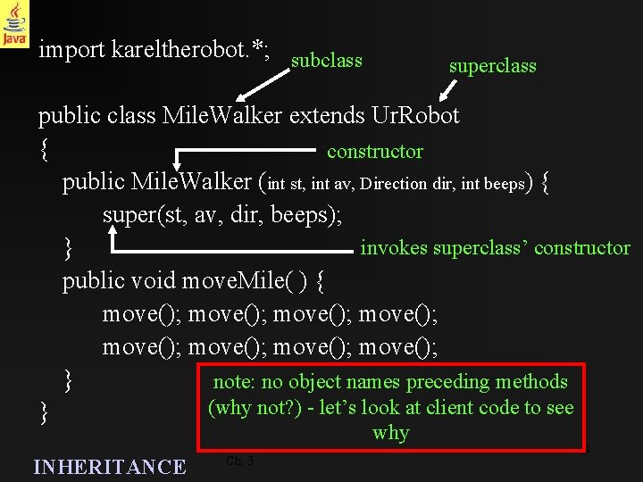 import kareltherobot. *; subclass superclass public class Mile. Walker extends Ur. Robot { constructor