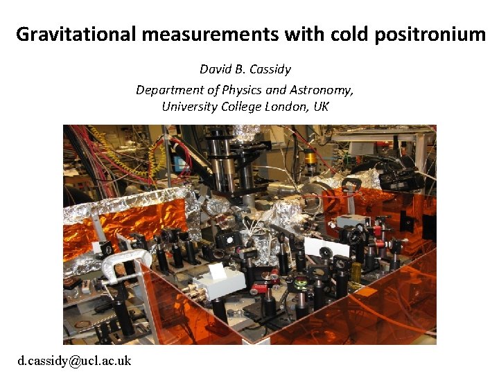 Gravitational measurements with cold positronium David B. Cassidy Department of Physics and Astronomy, University