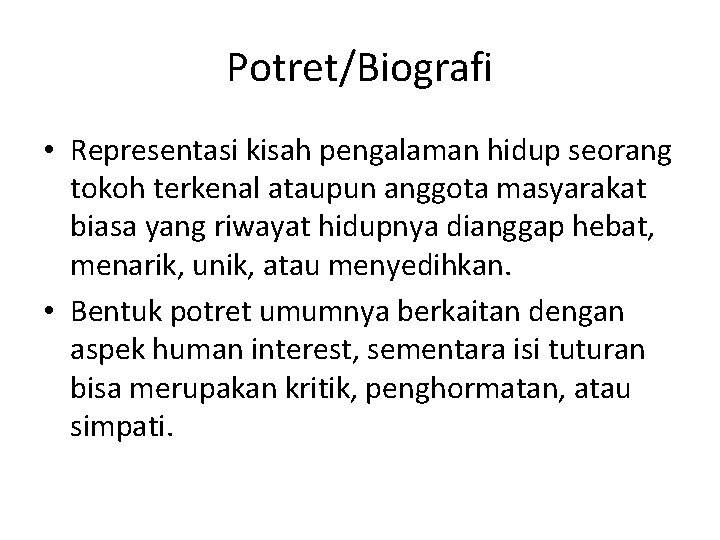 Potret/Biografi • Representasi kisah pengalaman hidup seorang tokoh terkenal ataupun anggota masyarakat biasa yang