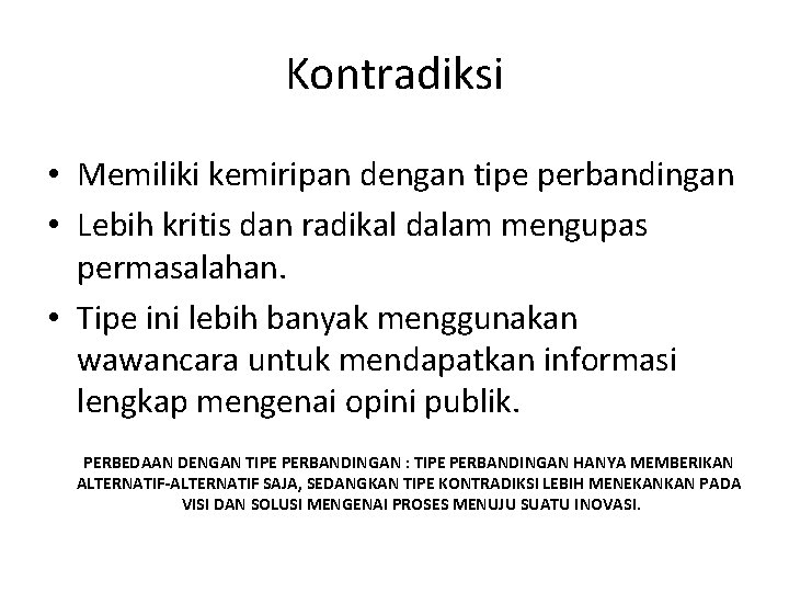 Kontradiksi • Memiliki kemiripan dengan tipe perbandingan • Lebih kritis dan radikal dalam mengupas