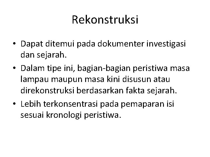 Rekonstruksi • Dapat ditemui pada dokumenter investigasi dan sejarah. • Dalam tipe ini, bagian-bagian