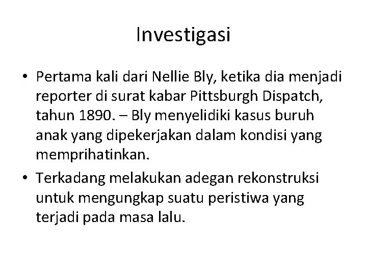 Investigasi • Pertama kali dari Nellie Bly, ketika dia menjadi reporter di surat kabar