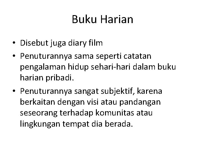 Buku Harian • Disebut juga diary film • Penuturannya sama seperti catatan pengalaman hidup