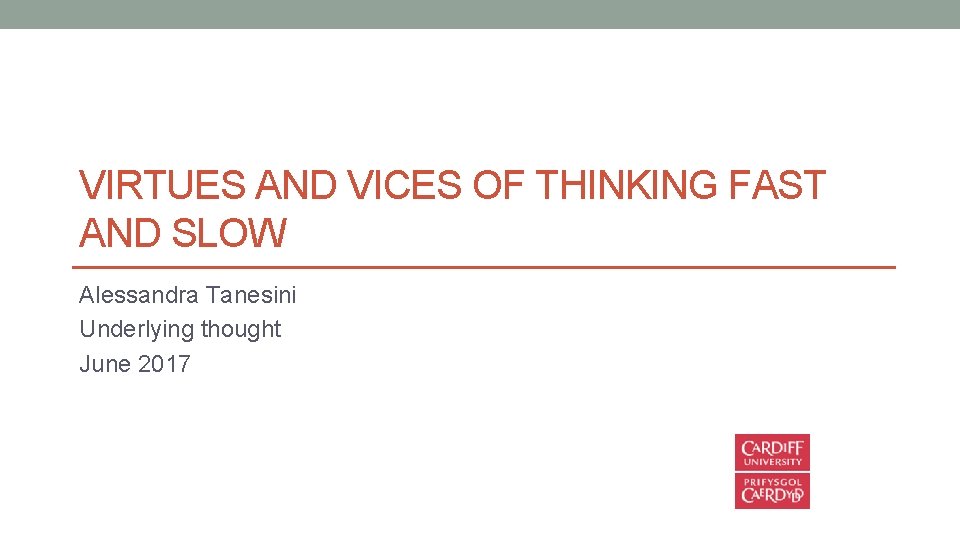 VIRTUES AND VICES OF THINKING FAST AND SLOW Alessandra Tanesini Underlying thought June 2017