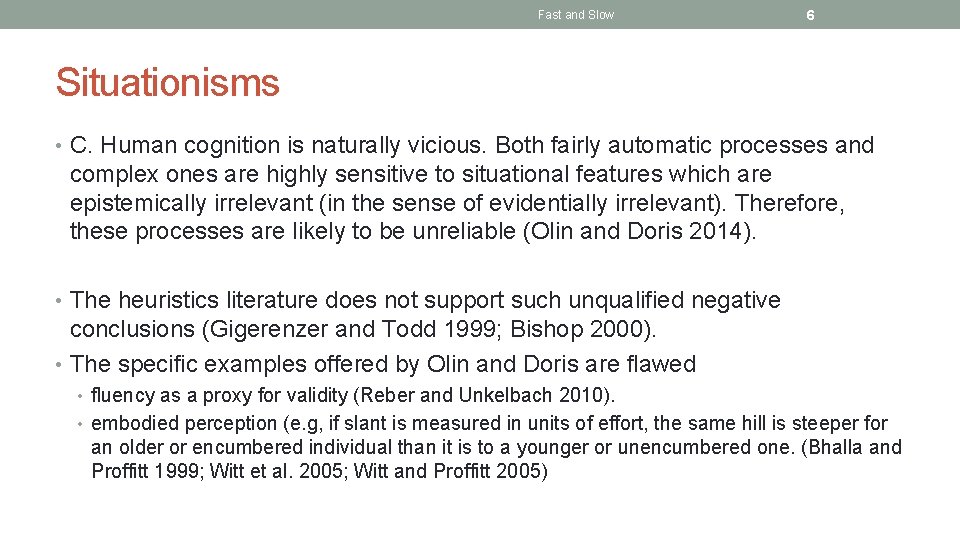 Fast and Slow 6 Situationisms • C. Human cognition is naturally vicious. Both fairly
