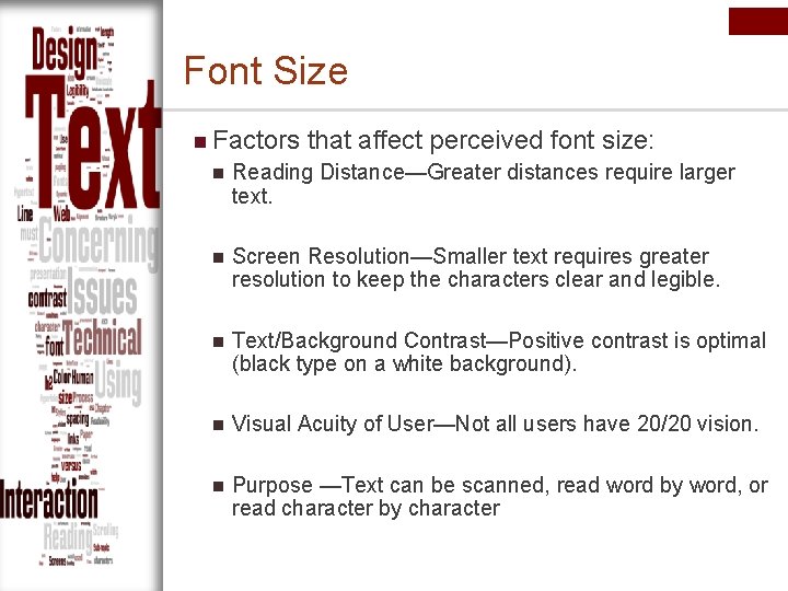 Font Size n Factors that affect perceived font size: n Reading Distance—Greater distances require Font Size n Factors that affect perceived font size: n Reading Distance—Greater distances require