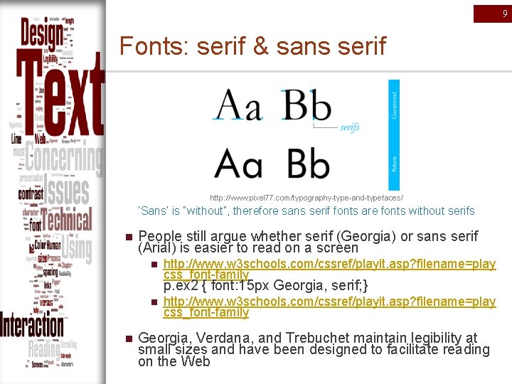 9 Fonts: serif & sans serif http: //www. pixel 77. com/typography-type-and-typefaces/ ‘Sans’ is “without”,