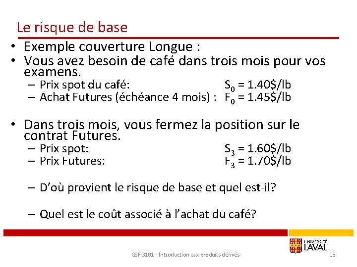 Le risque de base • Exemple couverture Longue : • Vous avez besoin de