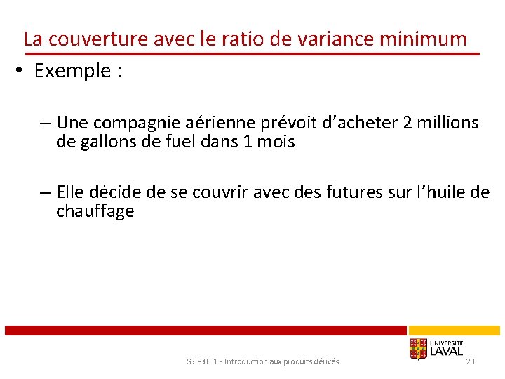 La couverture avec le ratio de variance minimum • Exemple : – Une compagnie