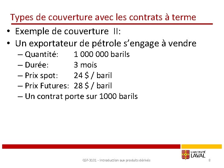 Types de couverture avec les contrats à terme • Exemple de couverture II: •