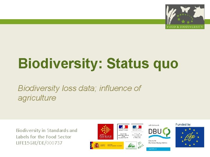 Biodiversity: Status quo Biodiversity loss data; influence of agriculture Funded by Biodiversity in Standards