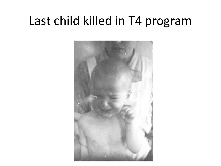 Last child killed in T 4 program 