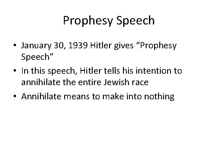 Prophesy Speech • January 30, 1939 Hitler gives “Prophesy Speech” • In this speech,