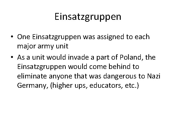 Einsatzgruppen • One Einsatzgruppen was assigned to each major army unit • As a