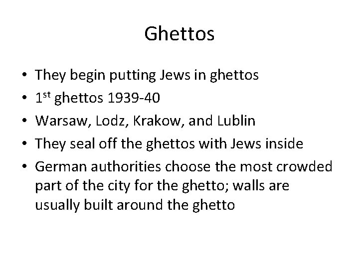 Ghettos • • • They begin putting Jews in ghettos 1 st ghettos 1939