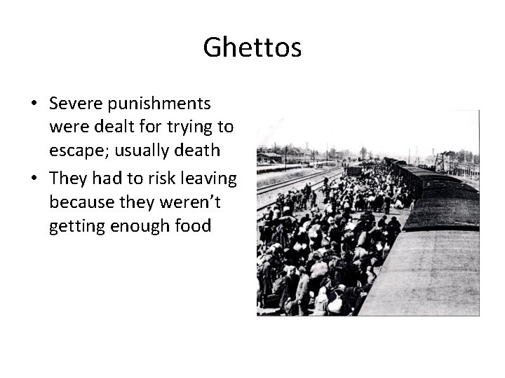 Ghettos • Severe punishments were dealt for trying to escape; usually death • They