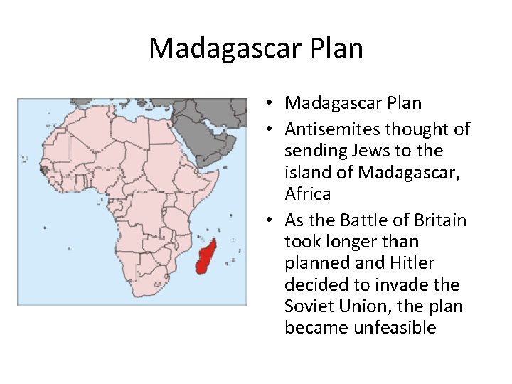 Madagascar Plan • Antisemites thought of sending Jews to the island of Madagascar, Africa